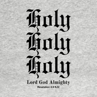 Holy Holy Holy Lord God Almighty, Revelation 4:8 KJV T-Shirt